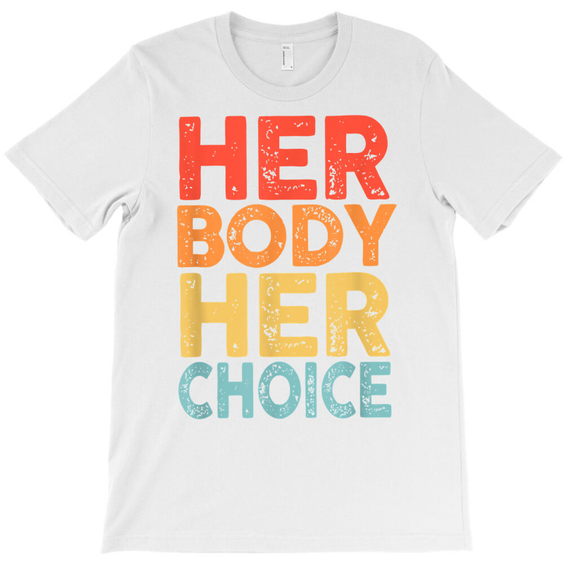 Retro Her Body Her Choice Rights Keep Your Laws Off My Body T Shirt T-shirt | Artistshot