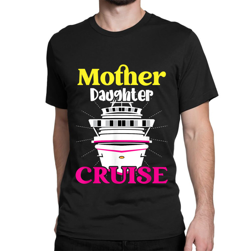 Mother Daughter Cruise Ship Travel Travelling Cruise Trip For Mens Wom Classic T-shirt | Artistshot