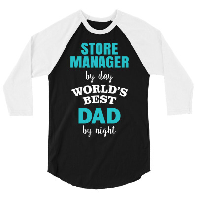 Store Manager By Day World's Best Dad By Night. Father's Day 3/4 Sleeve Shirt Designed By Thanchashop