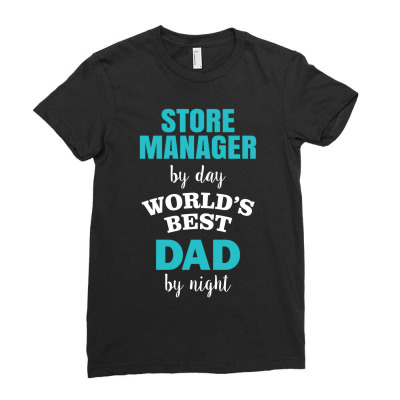 Store Manager By Day World's Best Dad By Night. Father's Day Ladies Fitted T-shirt Designed By Thanchashop