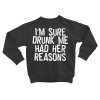 Womens I'm Sure Drunk Me Had Her Reasons V Neck T Shirt Toddler Sweatshirt | Artistshot