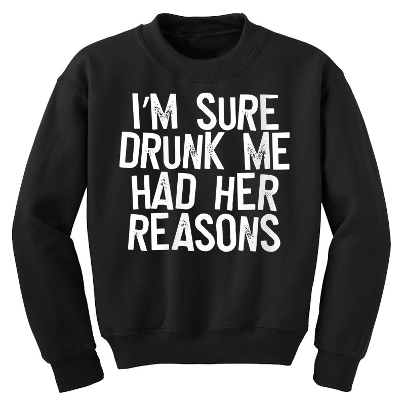 Womens I'm Sure Drunk Me Had Her Reasons V Neck T Shirt Youth Sweatshirt | Artistshot