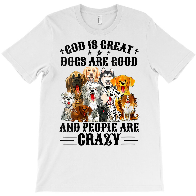 Womens God Is Great Dogs Are Good And People Are Crazy V Neck T Shirt T-shirt | Artistshot