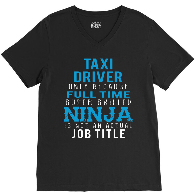 Taxi Driver Because Ninja Is Not A Job Title V-Neck Tee by thanchashop | Artistshot