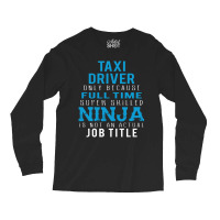 Taxi Driver Because Ninja Is Not A Job Title Long Sleeve Shirts | Artistshot