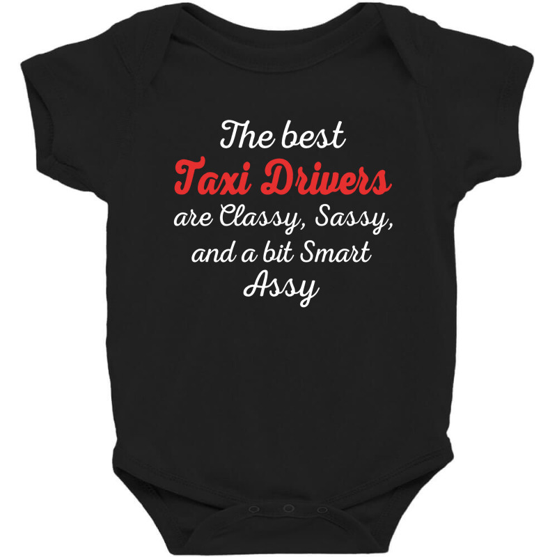 Taxi Drivers Are Classy Sassy And Bit Smart Assy Baby Bodysuit by thanchashop | Artistshot