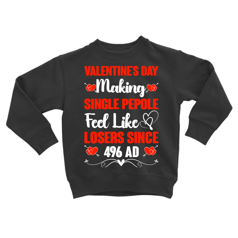 Valentine's Day Making Single People Feel Like Losers 496 Ad Pullover Toddler Sweatshirt | Artistshot