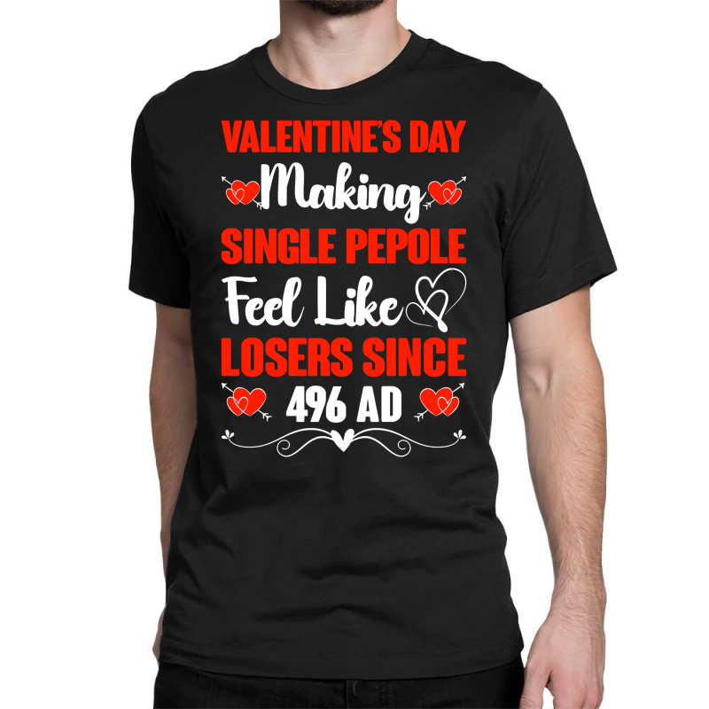 Valentine's Day Making Single People Feel Like Losers 496 Ad Pullover Classic T-shirt | Artistshot