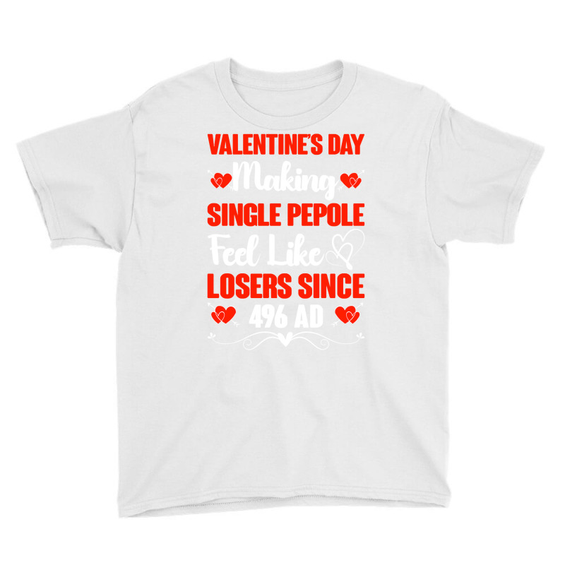 Valentine's Day Making Single People Feel Like Losers 496 Ad Pullover Youth Tee | Artistshot