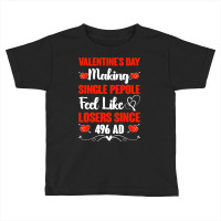 Valentine's Day Making Single People Feel Like Losers 496 Ad Pullover Toddler T-shirt | Artistshot