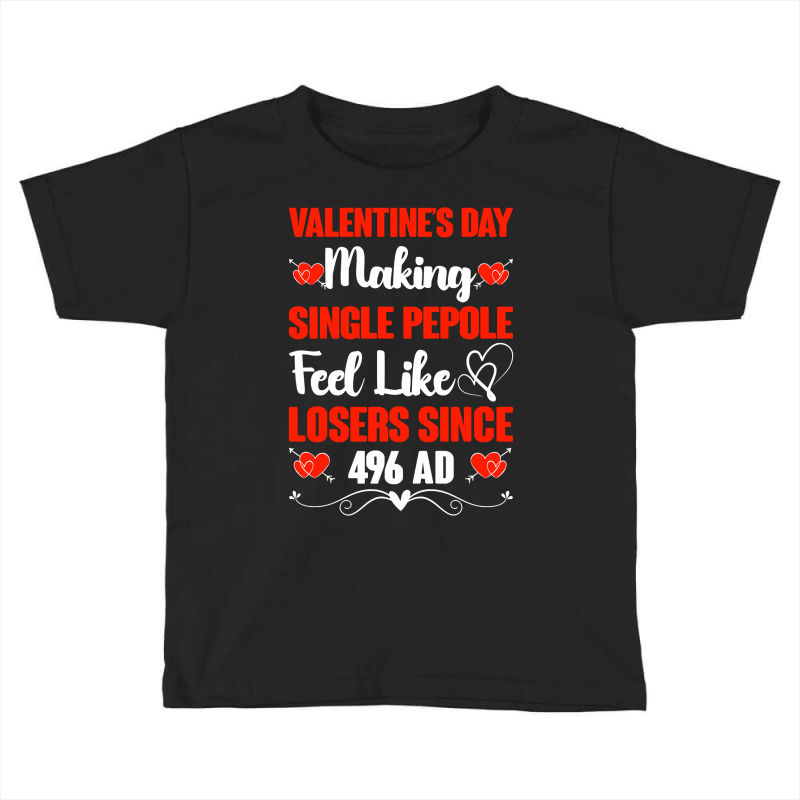 Valentine's Day Making Single People Feel Like Losers 496 Ad Pullover Toddler T-shirt | Artistshot