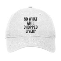 So What Am I Chopped Liver Funny Jewish Phrase Quote Saying Long Sleev Adjustable Cap | Artistshot