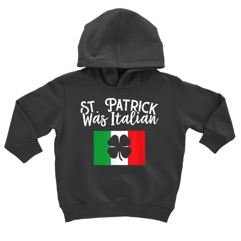 St. Patrick Was Italian St. Patrick's Day T Shirt   Unisex Toddler Hoodie | Artistshot