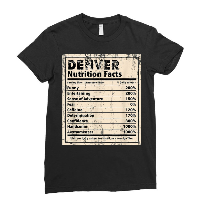 Denver Nutrition Facts Funny Name Humor Nickname T Shirt Ladies Fitted T-Shirt by spizerrleppleq | Artistshot