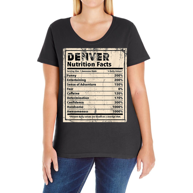 Denver Nutrition Facts Funny Name Humor Nickname T Shirt Ladies Curvy T-Shirt by spizerrleppleq | Artistshot