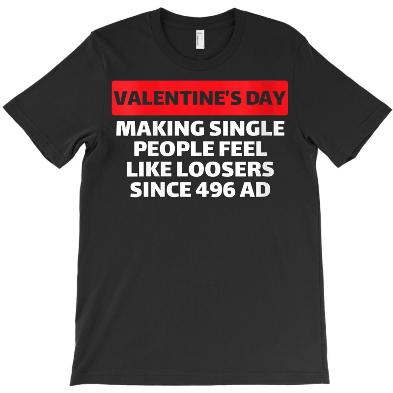 Womens Valentine's Day Making Single People Feel Like Losers 496 Ad V T-shirt | Artistshot