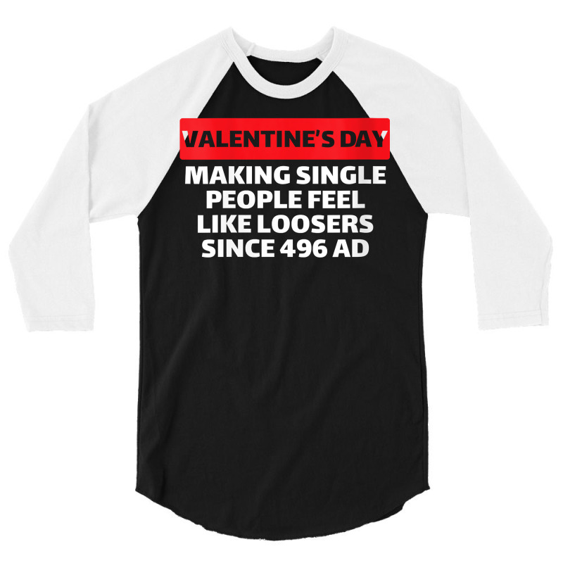 Womens Valentine's Day Making Single People Feel Like Losers 496 Ad V 3/4 Sleeve Shirt | Artistshot