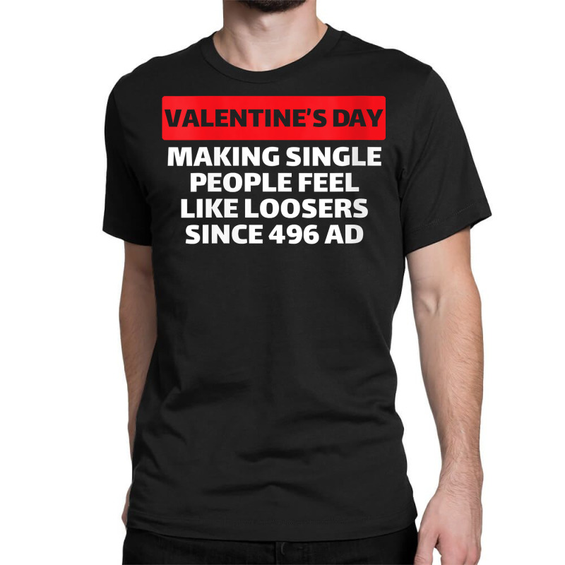 Womens Valentine's Day Making Single People Feel Like Losers 496 Ad V Classic T-shirt | Artistshot