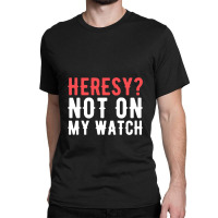 Heresy Not On My Watch Wargaming  Warhammer Classic T-shirt | Artistshot