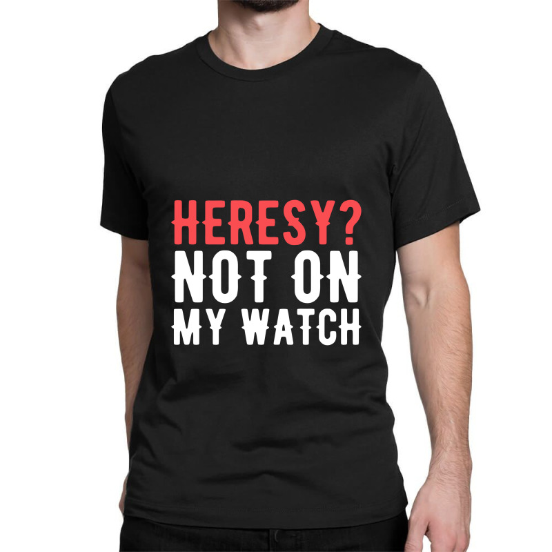 Heresy Not On My Watch Wargaming  Warhammer Classic T-shirt by liebegrafik | Artistshot