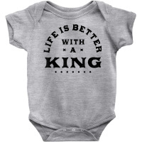 Life Is Better With A King Name Funny Sarcastic Nickname T Shirt Baby Bodysuit | Artistshot