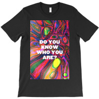 Do You Know Who You Are T-shirt | Artistshot