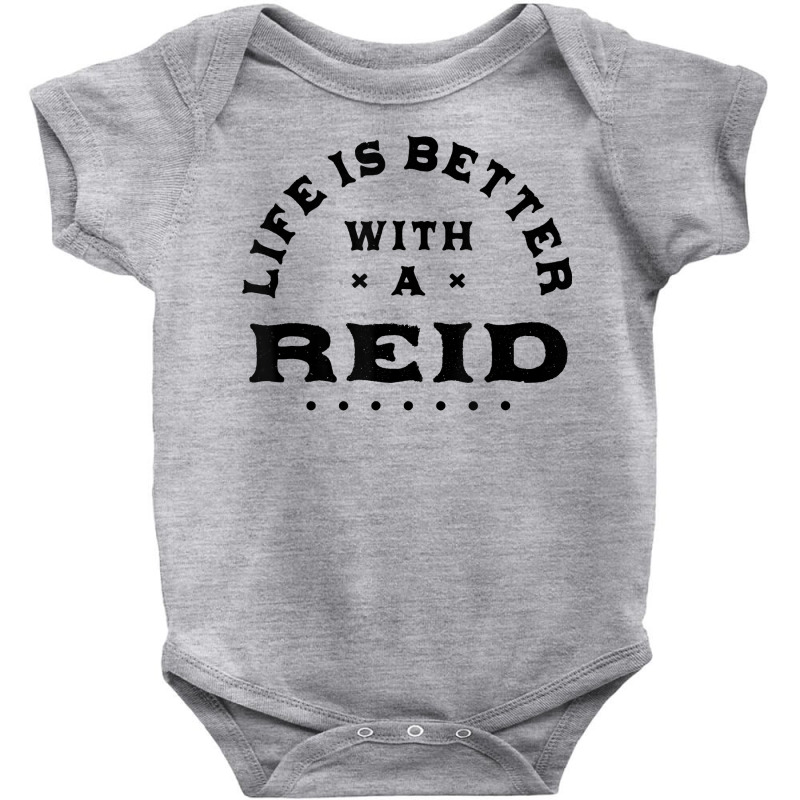 Life Is Better With A Reid Name Funny Sarcastic Nickname T Shirt Baby Bodysuit by esquezdmonene | Artistshot