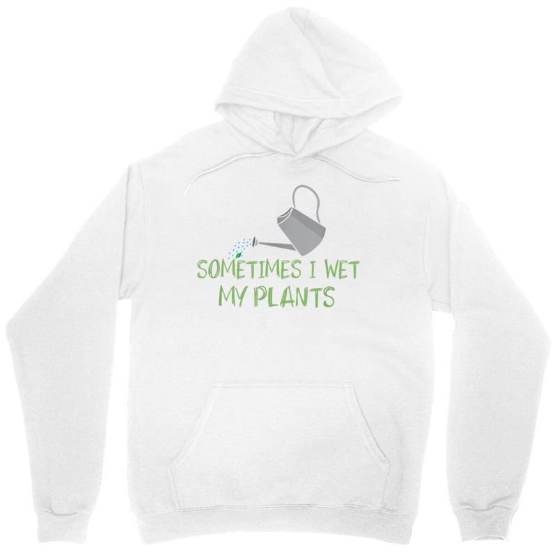 Sometimes I Wet My Plants Lil Water Can Funny Gardening Text T Shirt Unisex Hoodie | Artistshot