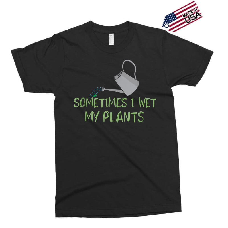 Sometimes I Wet My Plants Lil Water Can Funny Gardening Text T Shirt Exclusive T-shirt | Artistshot