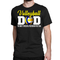 Volleyball Dad The Most Stressful Position Happy Fathers Day T Shirt Classic T-shirt | Artistshot