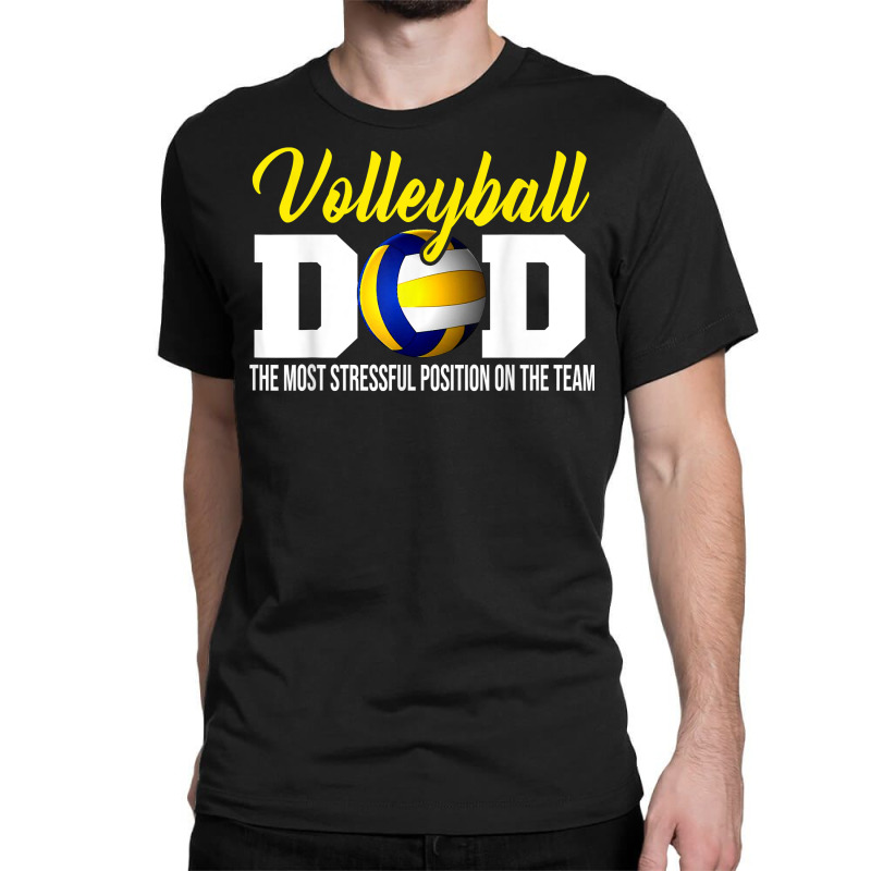 Volleyball Dad The Most Stressful Position Happy Fathers Day T Shirt Classic T-shirt | Artistshot