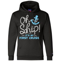 Oh Ship It's My First Cruise - Oh Ship Cruise Shirts For Mens Womens Champion Hoodie | Artistshot