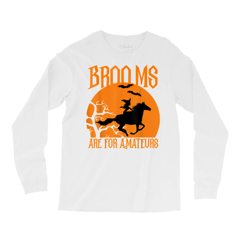 Brooms Are For Amateurs Funny Halloween Horse Lover Women T Shirt Long Sleeve Shirts by dubrayhecallezhd | Artistshot