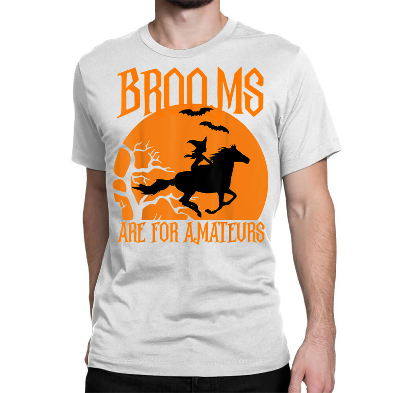 Brooms Are For Amateurs Funny Halloween Horse Lover Women T Shirt Classic T-shirt by dubrayhecallezhd | Artistshot