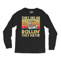 They See Me Rollin They Hatin   Forklift Driver Fork Stacker T Shirt Long Sleeve Shirts | Artistshot