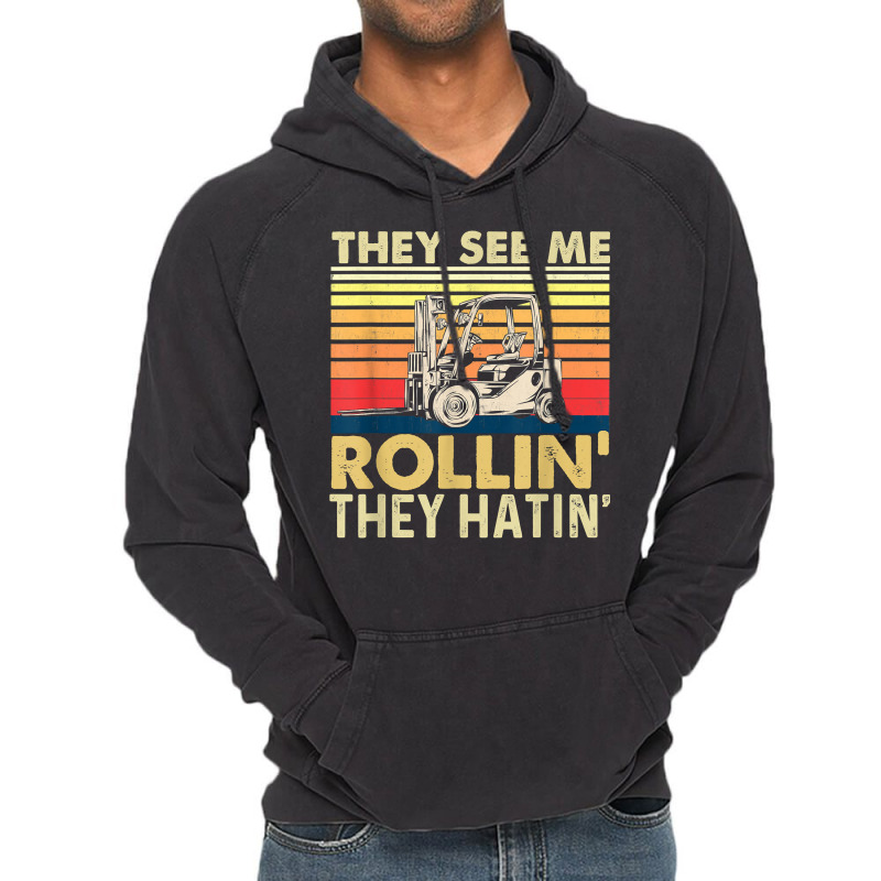 They See Me Rollin They Hatin   Forklift Driver Fork Stacker T Shirt Vintage Hoodie by vorgasofaguiarb | Artistshot