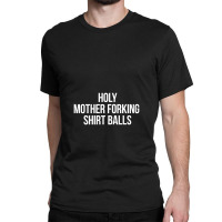 Holy Mother Forking Shirt Balls Classic T-shirt | Artistshot