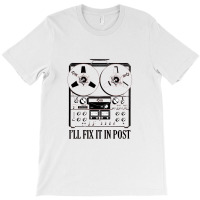 I'll Fix It In Post Production T-shirt | Artistshot