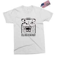 I'll Fix It In Post Production Exclusive T-shirt | Artistshot