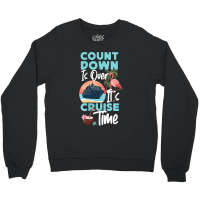 Womens Cruise Ship Vacation Count Down Is Over It's Cruise Time Funny  Crewneck Sweatshirt | Artistshot