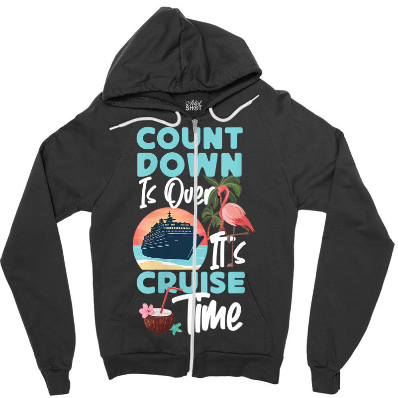 Womens Cruise Ship Vacation Count Down Is Over It's Cruise Time Funny  Zipper Hoodie by Brynlee-Everett | Artistshot