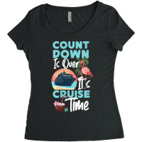 Womens Cruise Ship Vacation Count Down Is Over It's Cruise Time Funny  Women's Triblend Scoop T-shirt | Artistshot