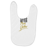 Less Bitter, More Glitter Baby Bibs | Artistshot