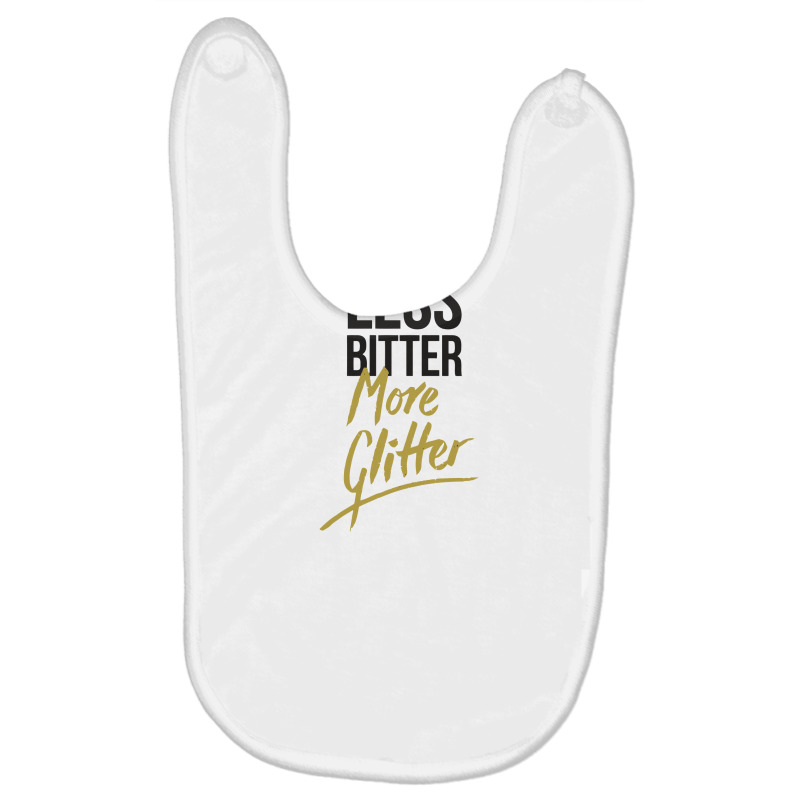 Less Bitter, More Glitter Baby Bibs by akuikhlass | Artistshot