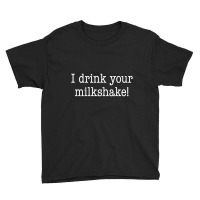 I Drink Your Milkshake! Youth Tee | Artistshot