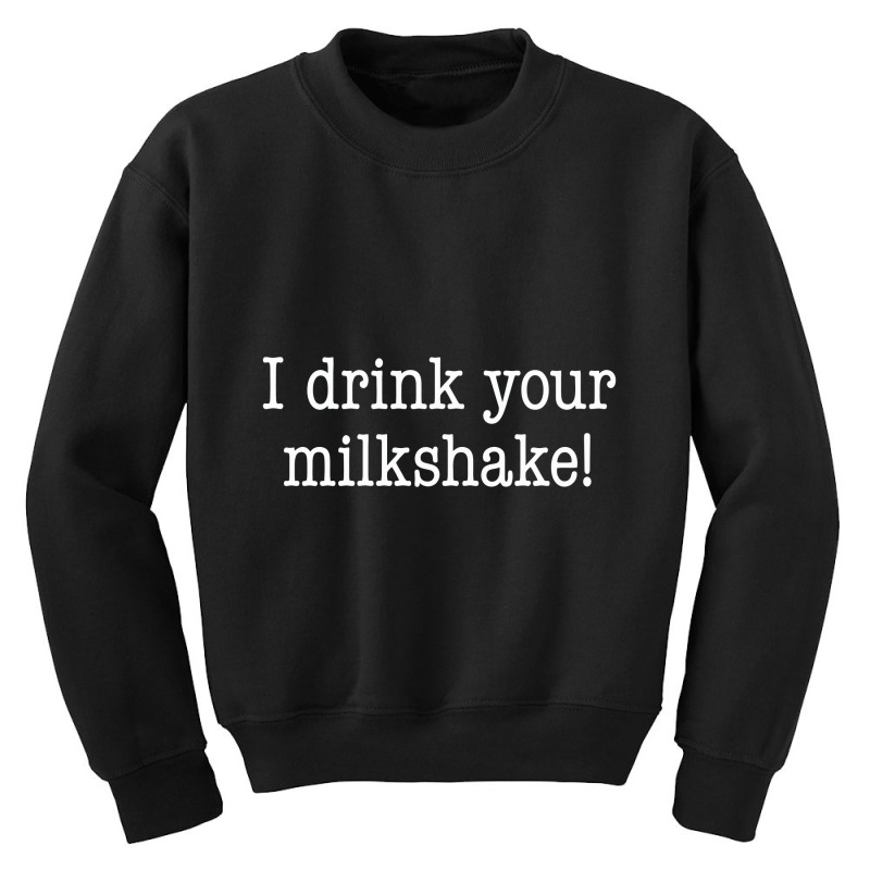 I Drink Your Milkshake! Youth Sweatshirt by hotcoffeepdc | Artistshot