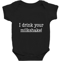 I Drink Your Milkshake! Baby Bodysuit | Artistshot