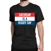 Saturday Is A Rugby Day Classic T-shirt | Artistshot