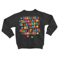 Tomorrow Is Saturday We Can Stay Up Late Tonight Slp Squad T Shirt Toddler Sweatshirt | Artistshot