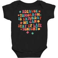 Tomorrow Is Saturday We Can Stay Up Late Tonight Slp Squad T Shirt Baby Bodysuit | Artistshot